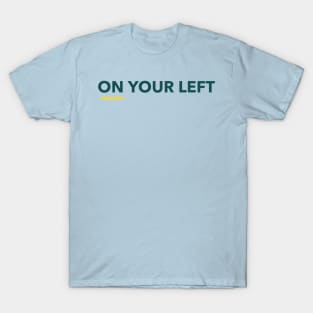 On Your Left T-Shirt